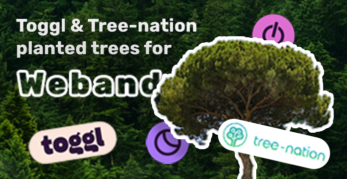Toggl and Tree-Nation planted trees for Weband